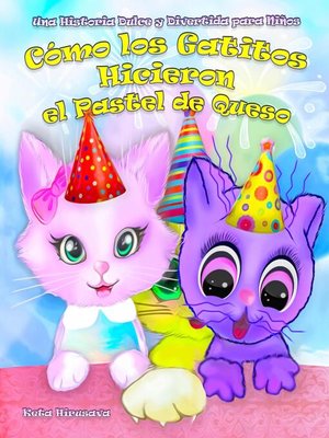 cover image of Cómo los Gatitos Hicieron el Pastel de Queso